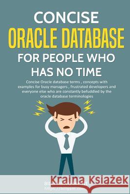 Concise Oracle Database For People With No Time Myint, Billy Aung 9781983473364 Createspace Independent Publishing Platform