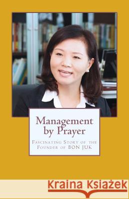 Management by Prayer: Fascinating Story of the Founder of Bon Juk Bok Yi Choi David Yonggi Cho 9781983474224 Createspace Independent Publishing Platform