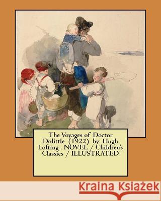 The Voyages of Doctor Dolittle (1922) by: Hugh Lofting . NOVEL / Children's Classics / ILLUSTRATED Lofting, Hugh 9781983474828
