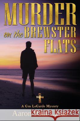 Murder on the Brewster Flats: A Gus Legarde Mystery MR Aaron Paul Lazar 9781983476174 Createspace Independent Publishing Platform