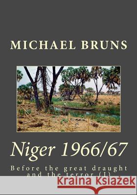 Niger 1966/67: Before the great draught and the terror Bruns, Michael 9781983476211 Createspace Independent Publishing Platform
