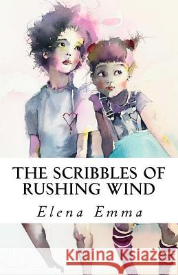 The Scribbles of Rushing Wind: Volume I Elena Emma Masha Roitman 9781983476358 Createspace Independent Publishing Platform