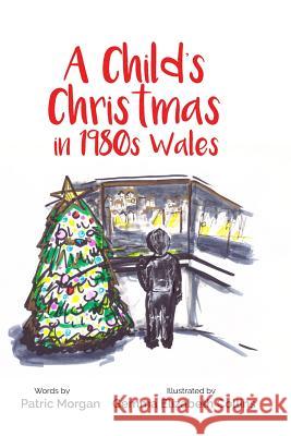 A Child's Christmas in 1980s Wales Gemma Elizabeth Collins Patric Morgan 9781983477829