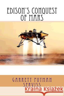 Edison's Conquest of Mars Garrett Putman Serviss 9781983478451 Createspace Independent Publishing Platform