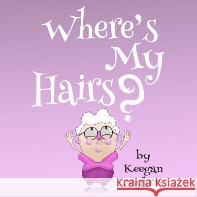 Where's My Hairs? Keegan Mykris 9781983479694