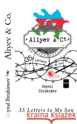 Aliyev & Co.: 35 Letters to My Son Zeynal Ibrahimov 9781983480676 Createspace Independent Publishing Platform