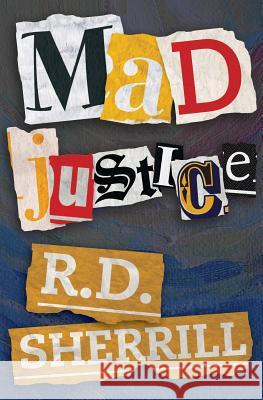 Mad Justice R. D. Sherrill 9781983481017 Createspace Independent Publishing Platform