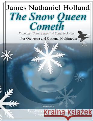 The Snow Queen Cometh: A Piece for Orchestra and Optional Multimedia James Nathaniel Holland 9781983482533 Createspace Independent Publishing Platform