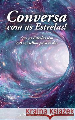 Conversa com as Estrelas!: Que as Estrelas têm 238 conselhos para te dar Patrícia Monteiro 9781983483646