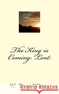 The King is Coming: Lent Witten, W. Dean 9781983485121