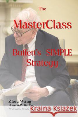 The MasterClass: Buffett's SIMPLE Strategy Wang, Zhou 9781983485268