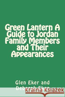 Green Lantern A Guide to Jordan Family Members and Their Appearances Eker, Deborah 9781983486579 Createspace Independent Publishing Platform