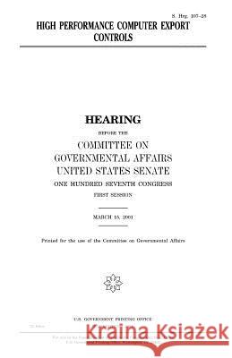 High performance computer export controls Senate, United States 9781983487668