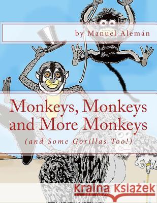 Monkeys, Monkeys and More Monkeys: (and Some Gorillas Too!) Aleman, Manuel 9781983487736 Createspace Independent Publishing Platform