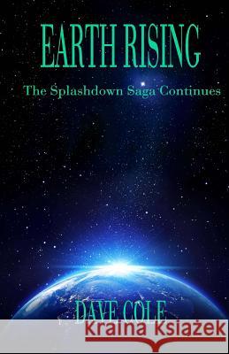 Earth Rising: The Splashdown Saga Continues Dave Cole 9781983487750