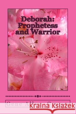 Deborah: Prophetess and Warrior Gene Allen Groner 9781983488450 Createspace Independent Publishing Platform