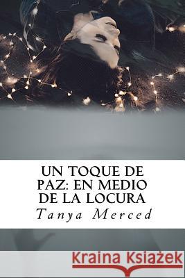 Un Toque de Paz: En Medio de la Locura Tanya Merced 9781983489693 Createspace Independent Publishing Platform