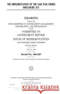 The implementation of the Nazi War Crimes Disclosure Act Representatives, United States House of 9781983490835 Createspace Independent Publishing Platform