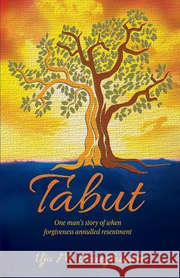 Tabut: One Man's Story of When Forgiveness Annulled Resentment. Uju Miriam Uzuegbunam 9781983491337 Createspace Independent Publishing Platform