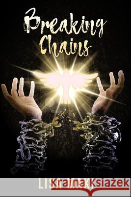 Breaking Chains! Lisa Maki 9781983491566 Createspace Independent Publishing Platform