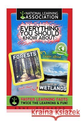 Everything You Should Know About Forests and Wetlands Richards, Anne 9781983496936 Createspace Independent Publishing Platform