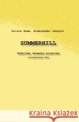 Summerhill: Radijska, Dramska Pripoved Alison Hume Aleksander Jakopic 9781983497032 Createspace Independent Publishing Platform