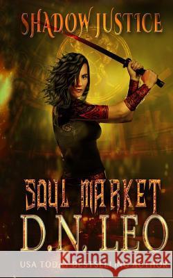 Soul Market - Shadow Justice - Book 2 D. N. Leo 9781983497865 Createspace Independent Publishing Platform