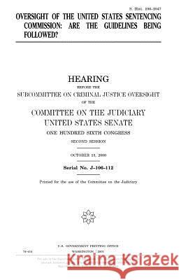 Oversight of the United States Sentencing Commission: are the guidelines being followed? Senate, United States 9781983498091 Createspace Independent Publishing Platform
