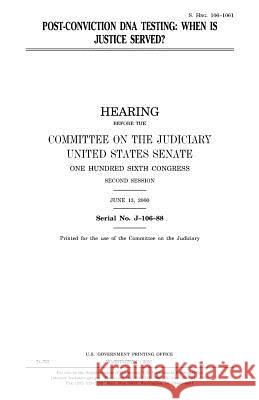 Post-conviction DNA testing: when is justice served? Senate, United States 9781983498633 Createspace Independent Publishing Platform