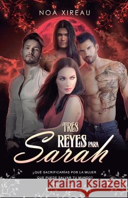 Tres Reyes para Sarah: Romance Paranormal y erótico Xireau, Noa 9781983499081 Createspace Independent Publishing Platform