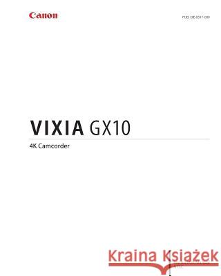 Canon Vixia GX10 Instruction Manual Canon 9781983499098