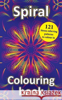Spiral Colouring Book: 121 Stress relieving patterns to colour in Myster, Gee 9781983499289