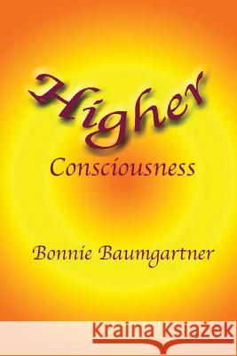 Higher Consciousness Bonnie Baumgartner 9781983499449 Createspace Independent Publishing Platform