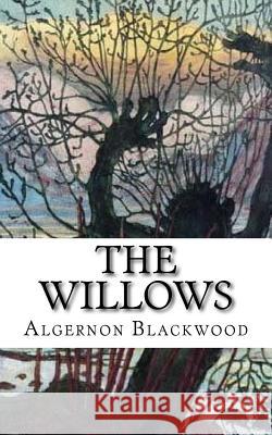 The Willows Algernon Blackwood 9781983499784 Createspace Independent Publishing Platform