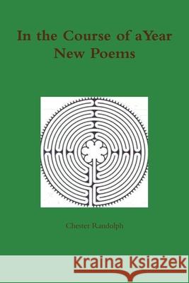 In the Course of a Year: New Poems Chester Randolph 9781983500640