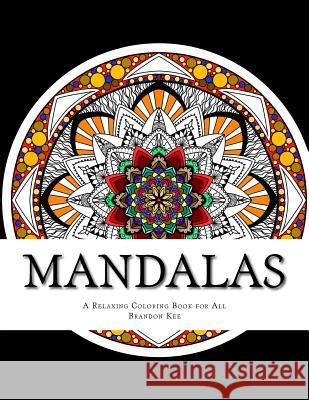 Mandalas: A Relaxing Coloring Book for All Mr Brandon Kee 9781983502491 Createspace Independent Publishing Platform