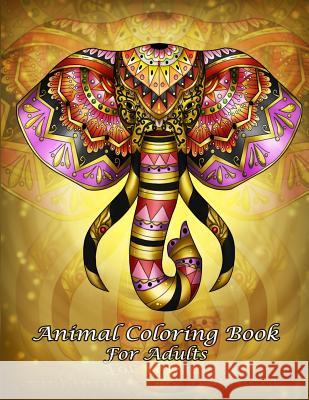Animal Coloring Book For Adults: An Adult Coloring Book with Fun, Easy, and Relaxing Coloring Pages (Perfect Gift for Beginners) For Adults, Animal Coloring Book 9781983502736 Createspace Independent Publishing Platform