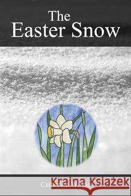 The Easter Snow Catherine Wilkie 9781983502941