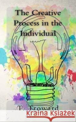 The Creative Process in the Individual T. Troward 9781983504365 Createspace Independent Publishing Platform
