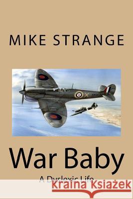 War Baby: A Dyslexic Life Mike Strange 9781983505591