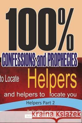 100% CONFESSIONS and PROPHECIES to Locate Helpers and helpers to locate you Olayeri, Tella 9781983507793 Createspace Independent Publishing Platform
