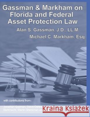 Gassman & Markham Florida & Federal Asset Protection Law Michael C. Markham Alan S. Gassman 9781983507922 Createspace Independent Publishing Platform