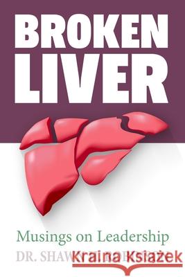 Broken Liver: Musings on Leadership Shawn H. Robinson 9781983508288