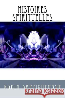 Histoires Spirituelles Robin Dartiguenave 9781983508677 Createspace Independent Publishing Platform