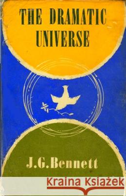 The Dramatic Universe: Volume 1: The Foundations of Natural Philosophy J. G. Bennett 9781983509780 Createspace Independent Publishing Platform