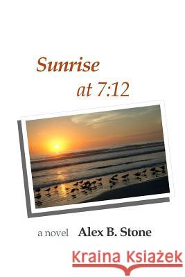 Sunrise at 7: 12 Alex B. Stone 9781983509957