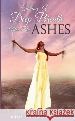 Taking a Deep Breath After the Ashes Shelia Yourgrace Sewell Angela R. Edwards 9781983510144 Createspace Independent Publishing Platform