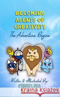 Becoming Agents of Creativity: The Adventure Begins Fireflies Aglow Aeva Meijer Elina Meijer 9781983511929