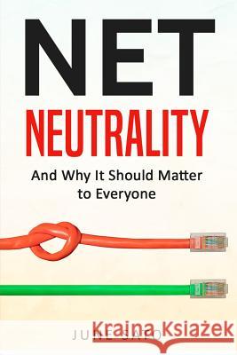 Net Neutrality: And Why It Should Matter to Everyone June Sato 9781983512001 Createspace Independent Publishing Platform