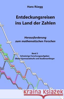 Entdeckungsreisen ins Land der Zahlen: Herausforderung zum mathematischen Forschen - Obere Gymnasialstufe Ruegg, Hans 9781983512032